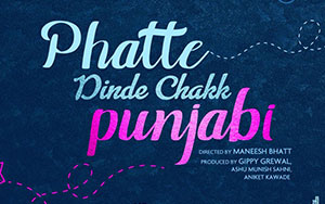 A Punjabi film `Phatte Dinde Chakk Punjabi` by Maneesh Bhatt (Release - July 16, 2020)